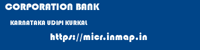 CORPORATION BANK  KARNATAKA UDIPI KURKAL   micr code